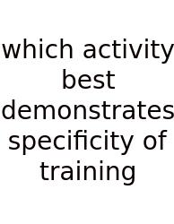 Which Activity Best Demonstrates Specificity Of Training