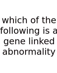 Which Of The Following Is A Gene Linked Abnormality