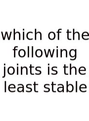 Which Of The Following Joints Is The Least Stable