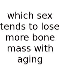 Which Sex Tends To Lose More Bone Mass With Aging
