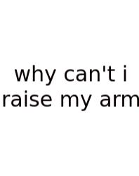 Why Can't I Raise My Arm